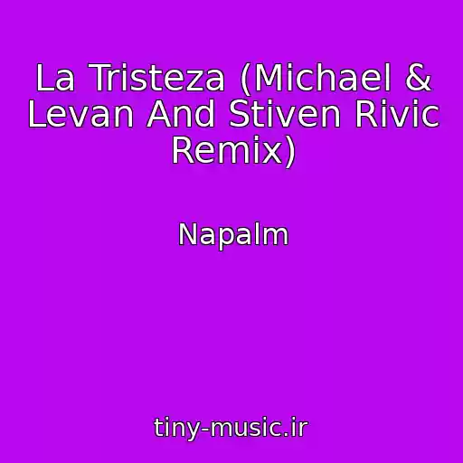کاور آهنگ La Tristeza (Michael & Levan And Stiven Rivic Remix) از Napalm