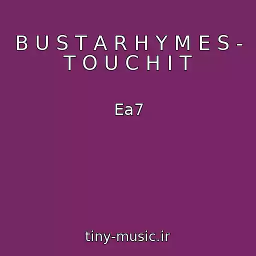 کاور آهنگ B U S T A R H Y M E S - T O U C H I T از Ea7