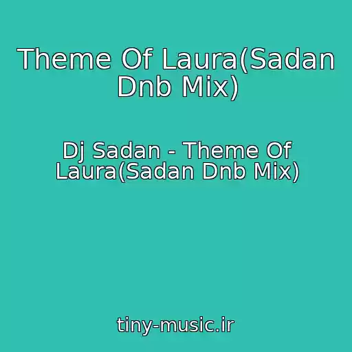 کاور آهنگ Theme Of Laura(Sadan Dnb Mix) از Dj Sadan - Theme Of Laura(Sadan Dnb Mix)