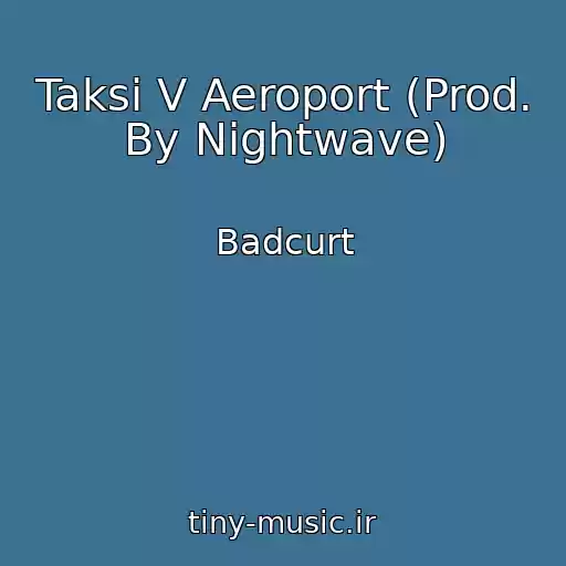 کاور آهنگ Taksi V Aeroport (Prod. By Nightwave) از Badcurt