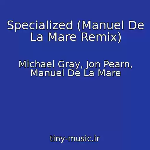 کاور آهنگ Specialized (Manuel De La Mare Remix) از Michael Gray, Jon Pearn, Manuel De La Mare