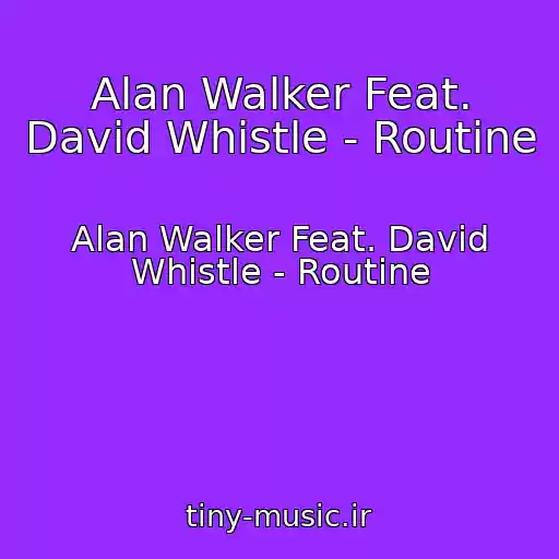کاور آهنگ Alan Walker Feat. David Whistle - Routine از Alan Walker Feat. David Whistle - Routine