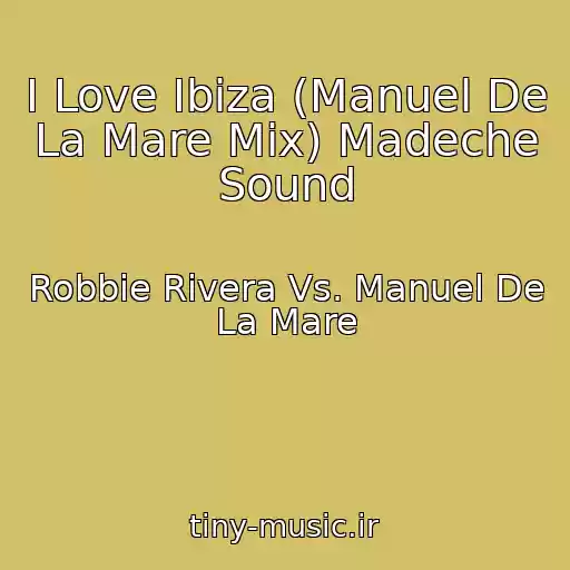 کاور آهنگ I Love Ibiza (Manuel De La Mare Mix) Madeche Sound از Robbie Rivera Vs. Manuel De La Mare