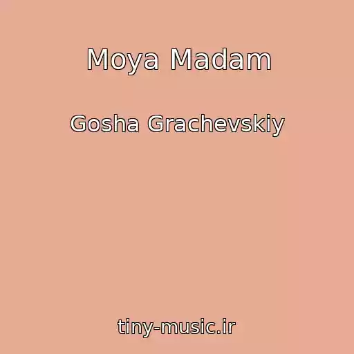کاور آهنگ Moya Madam از Gosha Grachevskiy