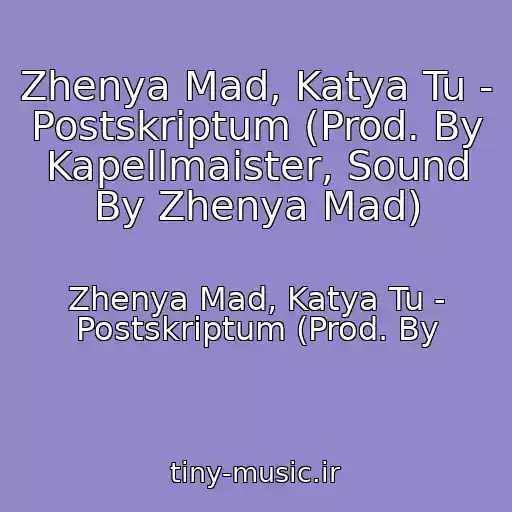 کاور آهنگ Zhenya Mad, Katya Tu - Postskriptum (Prod. By Kapellmaister, Sound By Zhenya Mad) از Zhenya Mad, Katya Tu - Postskriptum (Prod. By