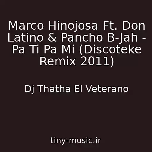 کاور آهنگ Marco Hinojosa Ft. Don Latino & Pancho B-Jah - Pa Ti Pa Mi (Discoteke Remix 2011) از Dj Thatha El Veterano
