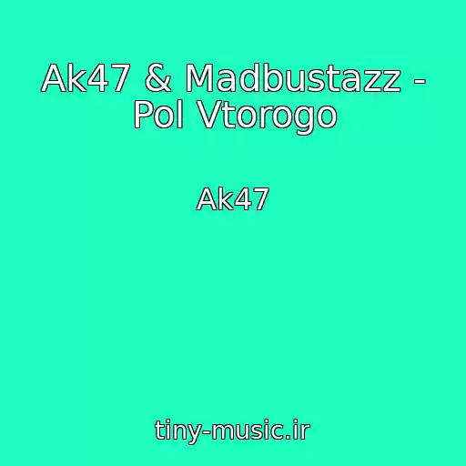 کاور آهنگ Ak47 & Madbustazz - Pol Vtorogo از Ak47