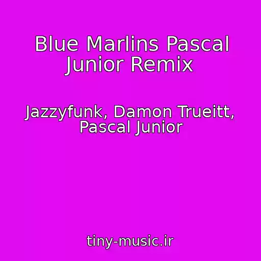 کاور آهنگ Blue Marlins Pascal Junior Remix از Jazzyfunk, Damon Trueitt, Pascal Junior