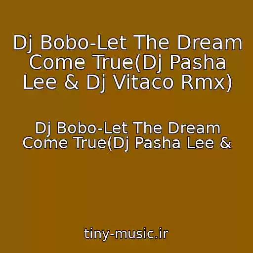 کاور آهنگ Dj Bobo-Let The Dream Come True(Dj Pasha Lee & Dj Vitaco Rmx) از Dj Bobo-Let The Dream Come True(Dj Pasha Lee &
