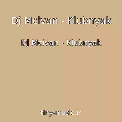 کاور آهنگ Dj Mcivan - Klubnyak از Dj Mcivan - Klubnyak
