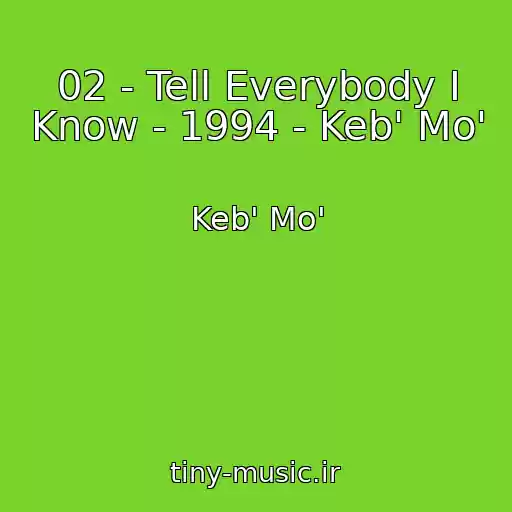 کاور آهنگ 02 - Tell Everybody I Know - 1994 - Keb' Mo' از Keb' Mo'