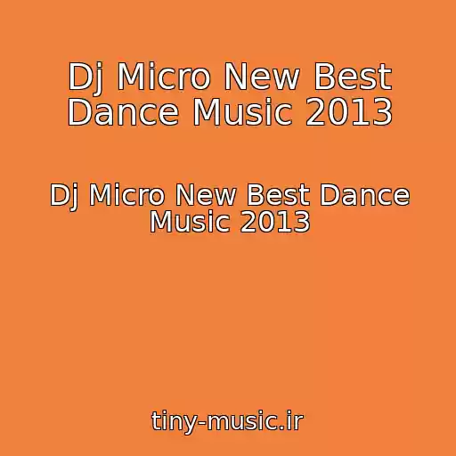 کاور آهنگ Dj Micro New Best Dance Music 2013 از Dj Micro New Best Dance Music 2013
