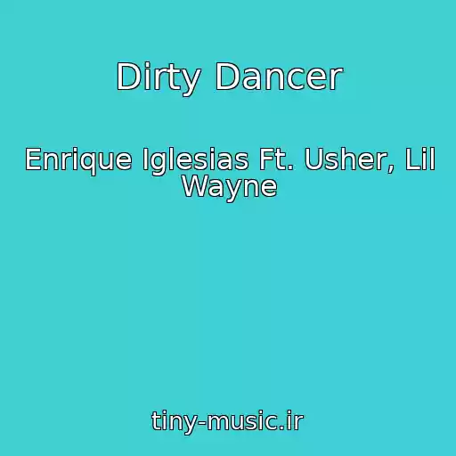 کاور آهنگ Dirty Dancer از Enrique Iglesias Ft. Usher, Lil Wayne