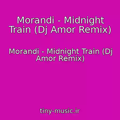 کاور آهنگ Morandi - Midnight Train (Dj Amor Remix) از Morandi - Midnight Train (Dj Amor Remix)