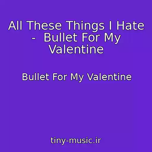 کاور آهنگ All These Things I Hate  -  Bullet For My Valentine از Bullet For My Valentine