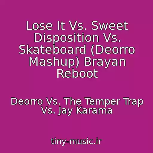 کاور آهنگ Lose It Vs. Sweet Disposition Vs. Skateboard (Deorro Mashup) Brayan Reboot از Deorro Vs. The Temper Trap Vs. Jay Karama