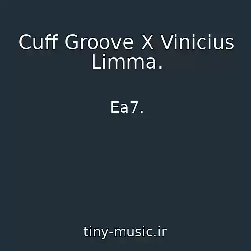 کاور آهنگ Cuff Groove X Vinicius Limma. از Ea7.
