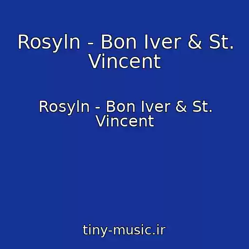 کاور آهنگ Rosyln - Bon Iver & St. Vincent از Rosyln - Bon Iver & St. Vincent