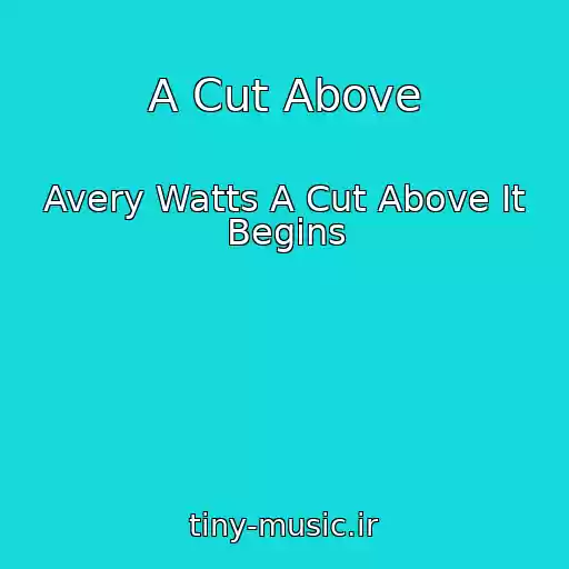 کاور آهنگ A Cut Above از Avery Watts A Cut Above It Begins