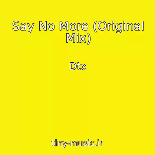 کاور آهنگ Say No More (Original Mix) از Dtx