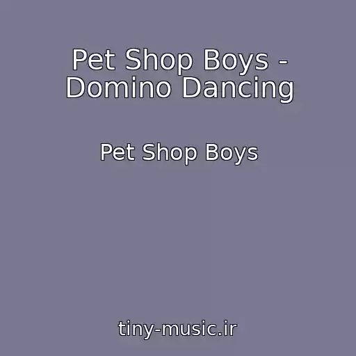 کاور آهنگ Pet Shop Boys - Domino Dancing از Pet Shop Boys