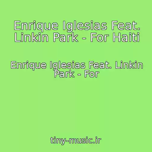 کاور آهنگ Enrique Iglesias Feat. Linkin Park - For Haiti از Enrique Iglesias Feat. Linkin Park - For