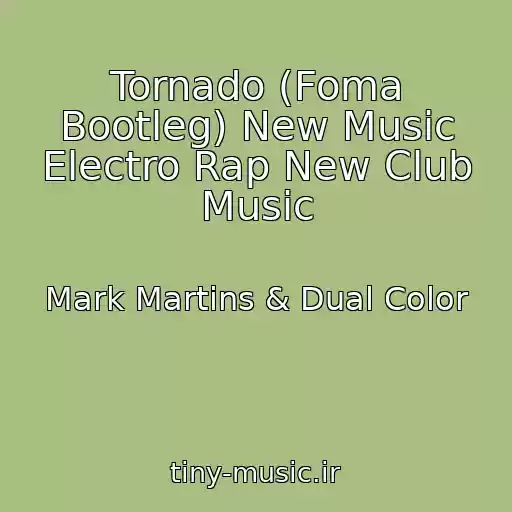 کاور آهنگ Tornado (Foma Bootleg) New Music Electro Rap New Club Music از Mark Martins & Dual Color