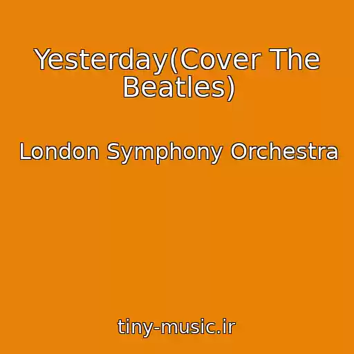 کاور آهنگ Yesterday(Cover The Beatles) از London Symphony Orchestra