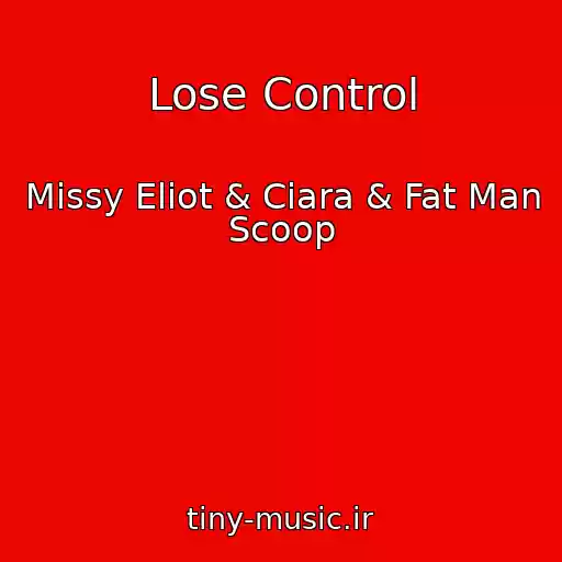کاور آهنگ Lose Control از Missy Eliot & Ciara & Fat Man Scoop