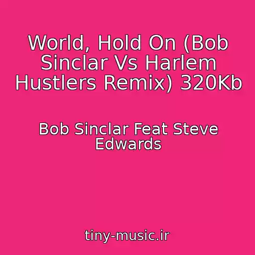 کاور آهنگ World, Hold On (Bob Sinclar Vs Harlem Hustlers Remix) 320Kb از Bob Sinclar Feat Steve Edwards