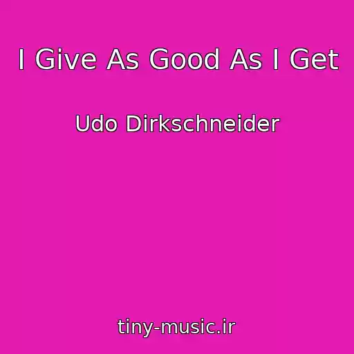 کاور آهنگ I Give As Good As I Get از Udo Dirkschneider