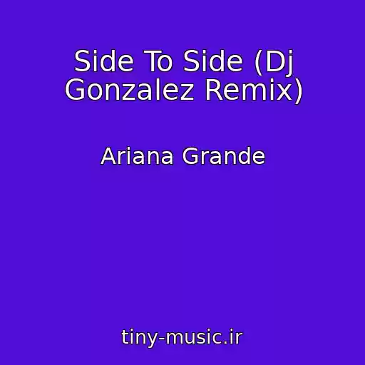 کاور آهنگ Side To Side (Dj Gonzalez Remix) از Ariana Grande