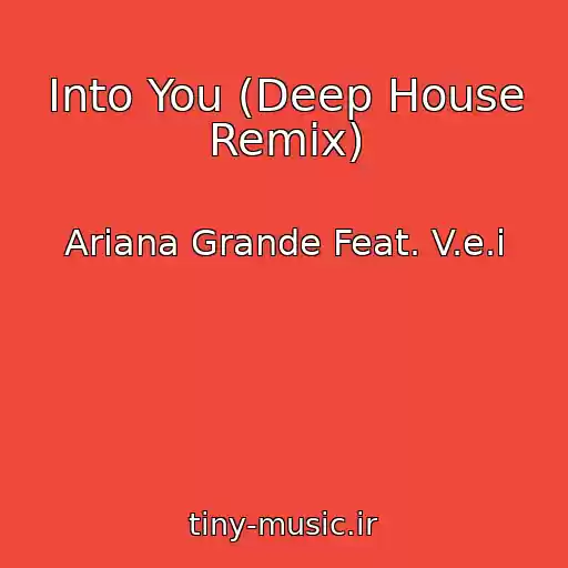 کاور آهنگ Into You (Deep House Remix) از Ariana Grande Feat. V.e.i