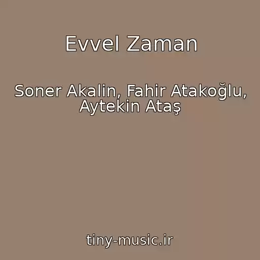 کاور آهنگ Evvel Zaman از Soner Akalin, Fahir Atakoğlu, Aytekin Ataş