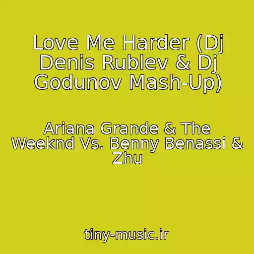 کاور آهنگ Love Me Harder (Dj Denis Rublev & Dj Godunov Mash-Up) از Ariana Grande & The Weeknd Vs. Benny Benassi & Zhu