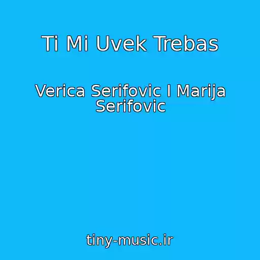 کاور آهنگ Ti Mi Uvek Trebas از Verica Serifovic I Marija Serifovic