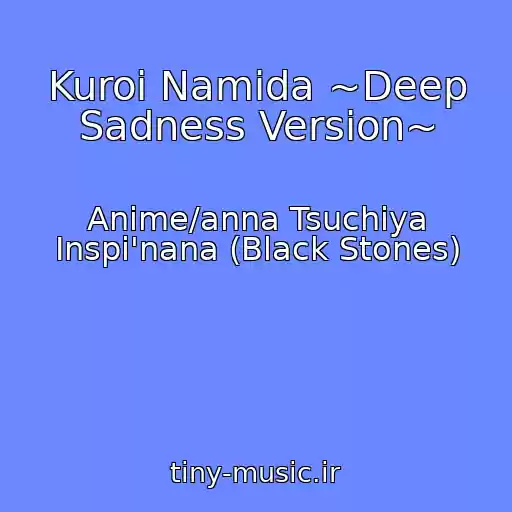 کاور آهنگ Kuroi Namida ~Deep Sadness Version~ از Anime/anna Tsuchiya Inspi'nana (Black Stones)