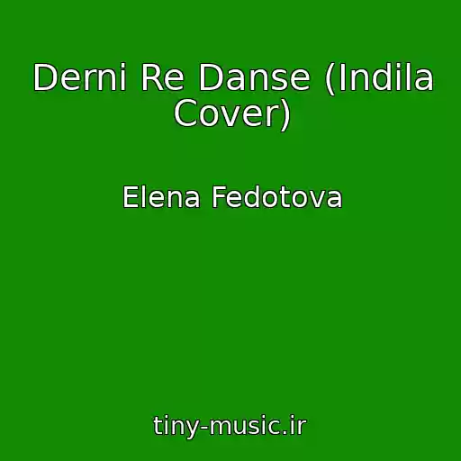کاور آهنگ Derni Re Danse (Indila Cover) از Elena Fedotova