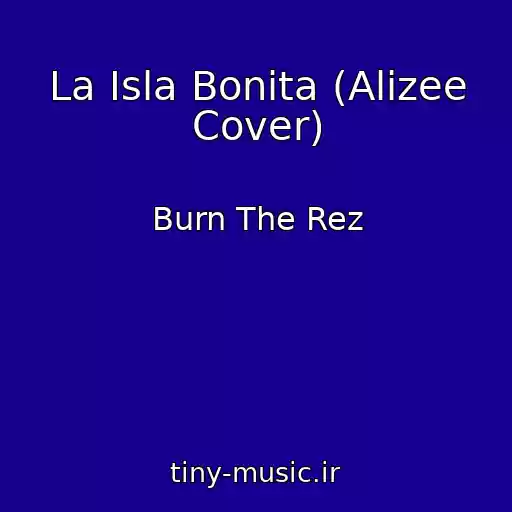 کاور آهنگ La Isla Bonita (Alizee Cover) از Burn The Rez