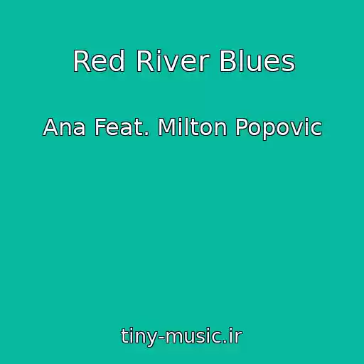 کاور آهنگ Red River Blues از Ana Feat. Milton Popovic