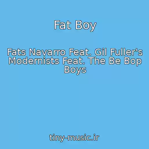 کاور آهنگ Fat Boy از Fats Navarro Feat. Gil Fuller's Modernists Feat. The Be Bop Boys