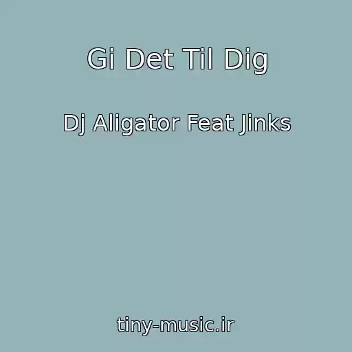 کاور آهنگ Gi Det Til Dig از Dj Aligator Feat Jinks