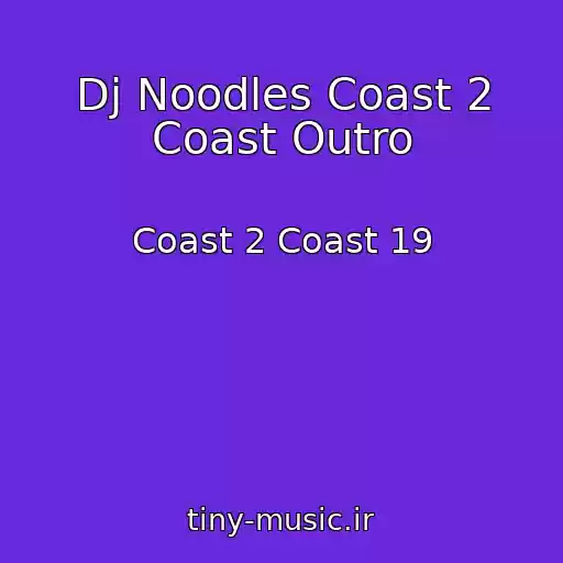 کاور آهنگ Dj Noodles Coast 2 Coast Outro از Coast 2 Coast 19