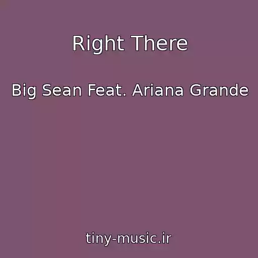 کاور آهنگ Right There از Big Sean Feat. Ariana Grande