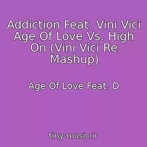 کاور آهنگ Addiction Feat. Vini Vici Age Of Love Vs. High On (Vini Vici Re Mashup) از Age Of Love Feat. D