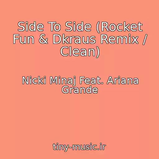 کاور آهنگ Side To Side (Rocket Fun & Dkraus Remix / Clean) از Nicki Minaj Feat. Ariana Grande