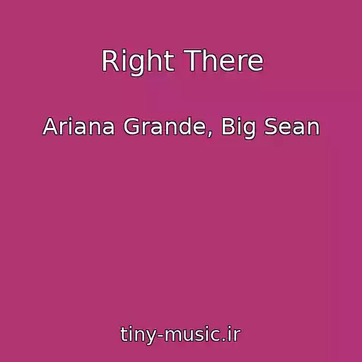 کاور آهنگ Right There از Ariana Grande, Big Sean