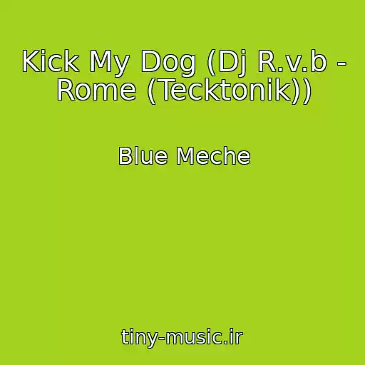 کاور آهنگ Kick My Dog (Dj R.v.b - Rome (Tecktonik)) از Blue Meche