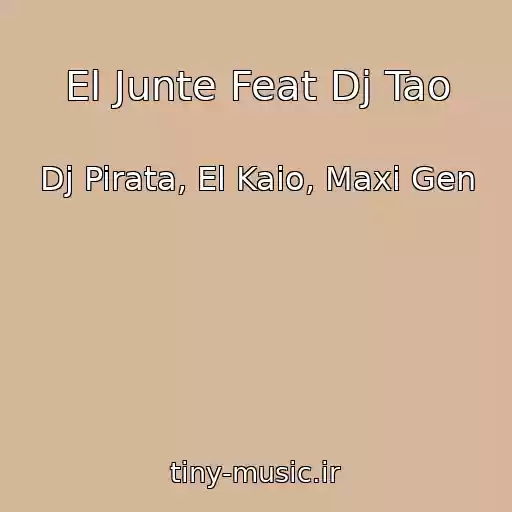 کاور آهنگ El Junte Feat Dj Tao از Dj Pirata, El Kaio, Maxi Gen