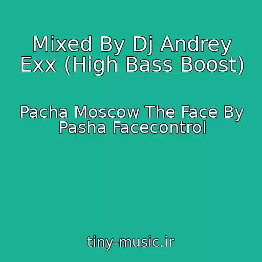 کاور آهنگ Mixed By Dj Andrey Exx (High Bass Boost) از Pacha Moscow The Face By Pasha Facecontrol